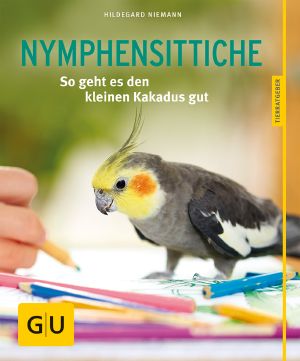 [GU Tierratgeber 01] • Nymphensittiche · So geht es den kleinen Kakadus gut